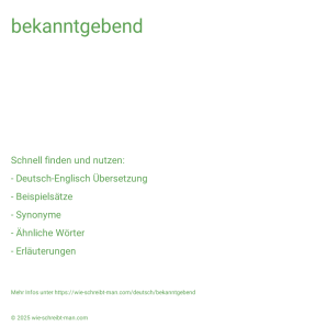 Wie schreibt man bekanntgebend? Bedeutung, Synonym, Antonym & Zitate.