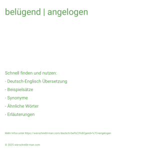 Wie schreibt man belügend | angelogen? Bedeutung, Synonym, Antonym & Zitate.