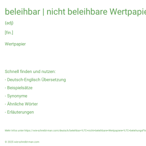 Wie schreibt man beleihbar | nicht beleihbare Wertpapiere | beleihungsfähige Effekten? Bedeutung, Synonym, Antonym & Zitate.
