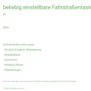 Wie schreibt man beliebig einstellbare Fahrstraßentaste? Bedeutung, Synonym, Antonym & Zitate.