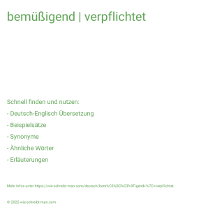 Wie schreibt man bemüßigend | verpflichtet? Bedeutung, Synonym, Antonym & Zitate.