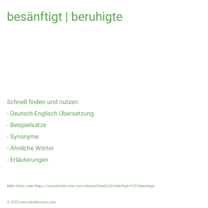 Wie schreibt man besänftigt | beruhigte? Bedeutung, Synonym, Antonym & Zitate.