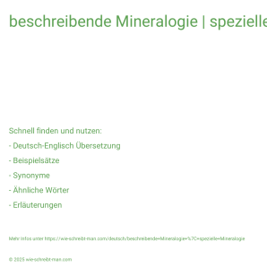 Wie schreibt man beschreibende Mineralogie | spezielle Mineralogie? Bedeutung, Synonym, Antonym & Zitate.