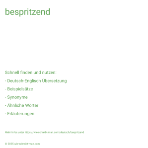 Wie schreibt man bespritzend? Bedeutung, Synonym, Antonym & Zitate.