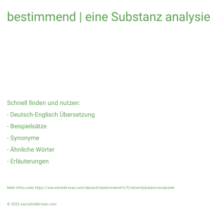 Wie schreibt man bestimmend | eine Substanz analysiert? Bedeutung, Synonym, Antonym & Zitate.