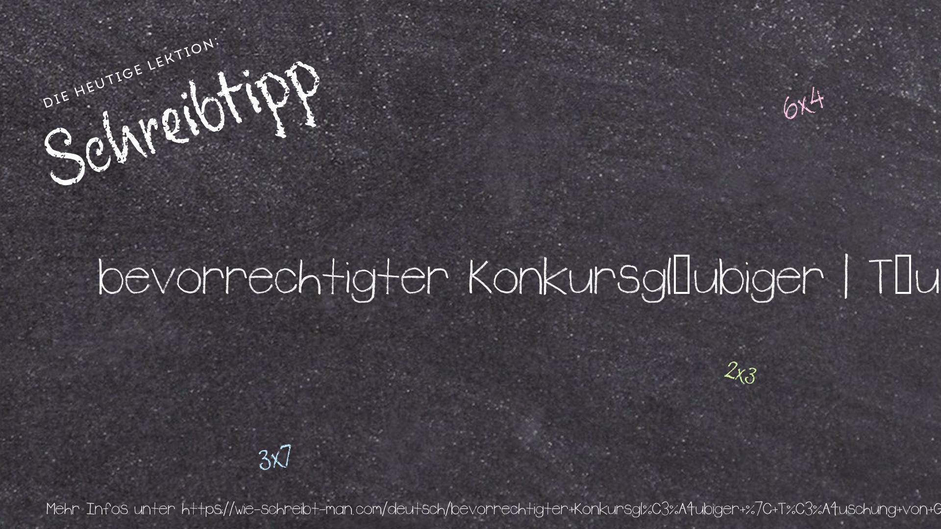 Schreibtipp bevorrechtigter Konkursgläubiger | Täuschung von Gläubigern, deren Forderungen besichert sind