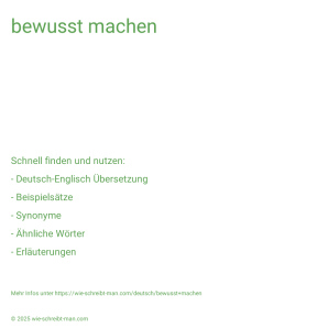 Wie schreibt man bewusst machen? Bedeutung, Synonym, Antonym & Zitate.