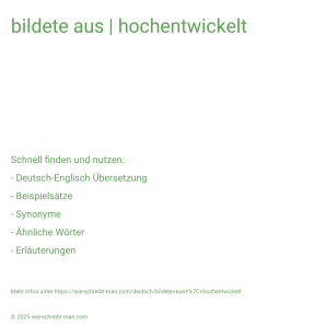 Wie schreibt man bildete aus | hochentwickelt? Bedeutung, Synonym, Antonym & Zitate.