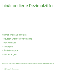 Wie schreibt man binär codierte Dezimalziffer? Bedeutung, Synonym, Antonym & Zitate.