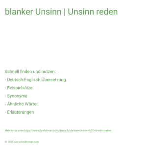 Wie schreibt man blanker Unsinn | Unsinn reden? Bedeutung, Synonym, Antonym & Zitate.