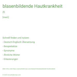 Wie schreibt man blasenbildende Hautkrankheit? Bedeutung, Synonym, Antonym & Zitate.
