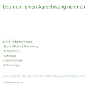 Wie schreibt man boomen | einen Aufschwung nehmend | einen Aufschwung genommen? Bedeutung, Synonym, Antonym & Zitate.