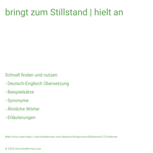 Wie schreibt man bringt zum Stillstand | hielt an? Bedeutung, Synonym, Antonym & Zitate.