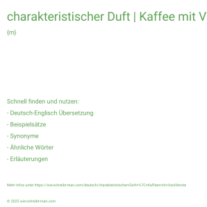 Wie schreibt man charakteristischer Duft | Kaffee mit Vanillenote? Bedeutung, Synonym, Antonym & Zitate.