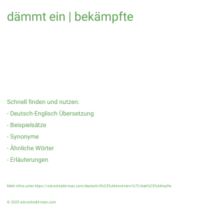 Wie schreibt man dämmt ein | bekämpfte? Bedeutung, Synonym, Antonym & Zitate.