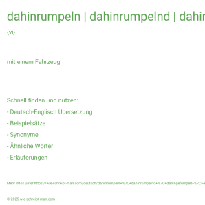 Wie schreibt man dahinrumpeln | dahinrumpelnd | dahingerumpelt | eine Straße entlangrumpeln? Bedeutung, Synonym, Antonym & Zitate.