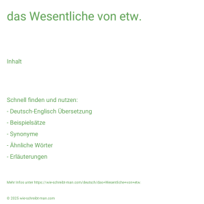 Wie schreibt man das Wesentliche von etw.? Bedeutung, Synonym, Antonym & Zitate.