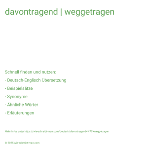 Wie schreibt man davontragend | weggetragen? Bedeutung, Synonym, Antonym & Zitate.