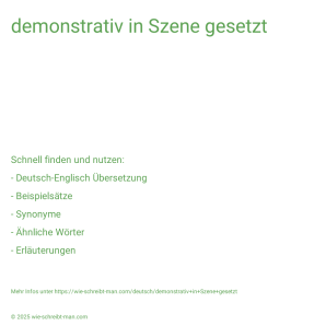 Wie schreibt man demonstrativ in Szene gesetzt? Bedeutung, Synonym, Antonym & Zitate.