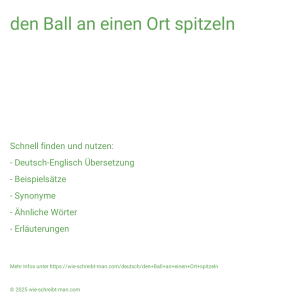 Wie schreibt man den Ball an einen Ort spitzeln? Bedeutung, Synonym, Antonym & Zitate.