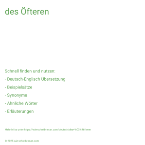 Wie schreibt man des Öfteren? Bedeutung, Synonym, Antonym & Zitate.