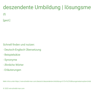 Wie schreibt man deszendente Umbildung | lösungsmetamorphe Umbildung? Bedeutung, Synonym, Antonym & Zitate.