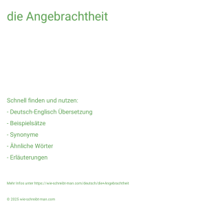 Wie schreibt man die Angebrachtheit? Bedeutung, Synonym, Antonym & Zitate.