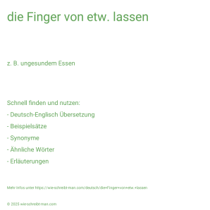 Wie schreibt man die Finger von etw. lassen? Bedeutung, Synonym, Antonym & Zitate.