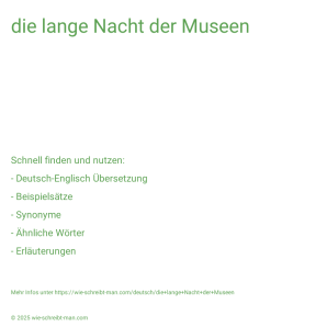 Wie schreibt man die lange Nacht der Museen? Bedeutung, Synonym, Antonym & Zitate.