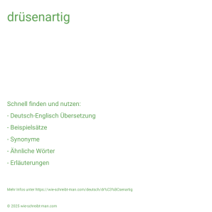 Wie schreibt man drüsenartig? Bedeutung, Synonym, Antonym & Zitate.