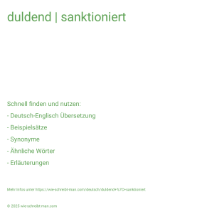 Wie schreibt man duldend | sanktioniert? Bedeutung, Synonym, Antonym & Zitate.
