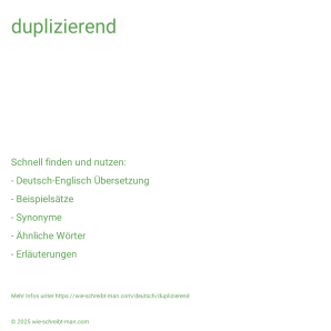 Wie schreibt man duplizierend? Bedeutung, Synonym, Antonym & Zitate.