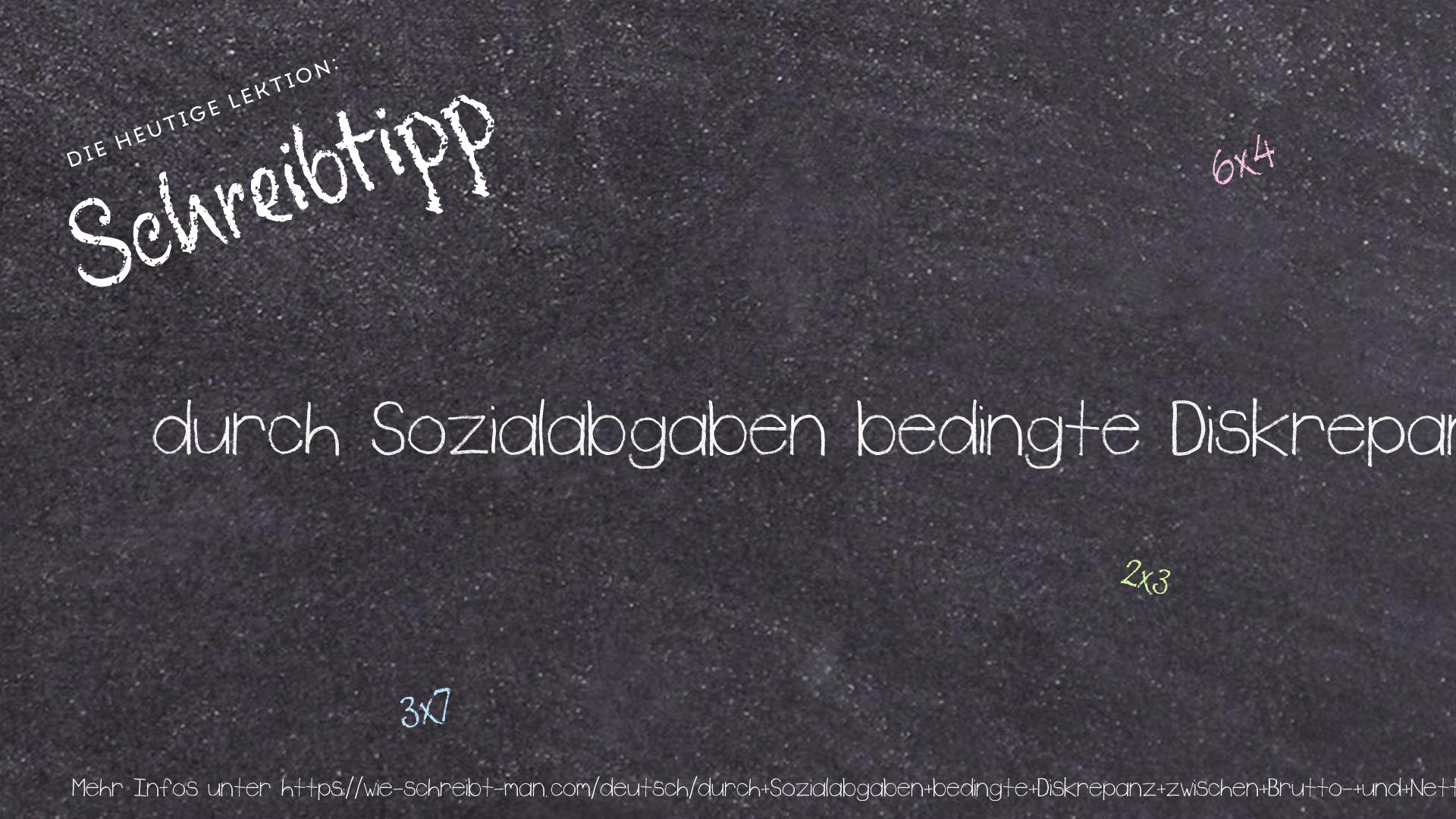 Schreibtipp durch Sozialabgaben bedingte Diskrepanz zwischen Brutto- und Nettolohn