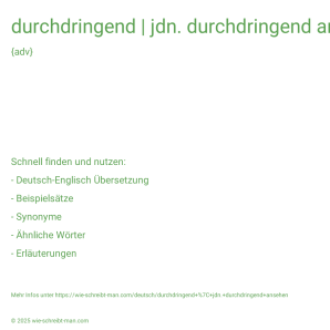 Wie schreibt man durchdringend | jdn. durchdringend ansehen? Bedeutung, Synonym, Antonym & Zitate.