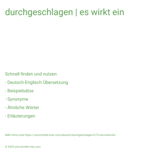 Wie schreibt man durchgeschlagen | es wirkt ein? Bedeutung, Synonym, Antonym & Zitate.
