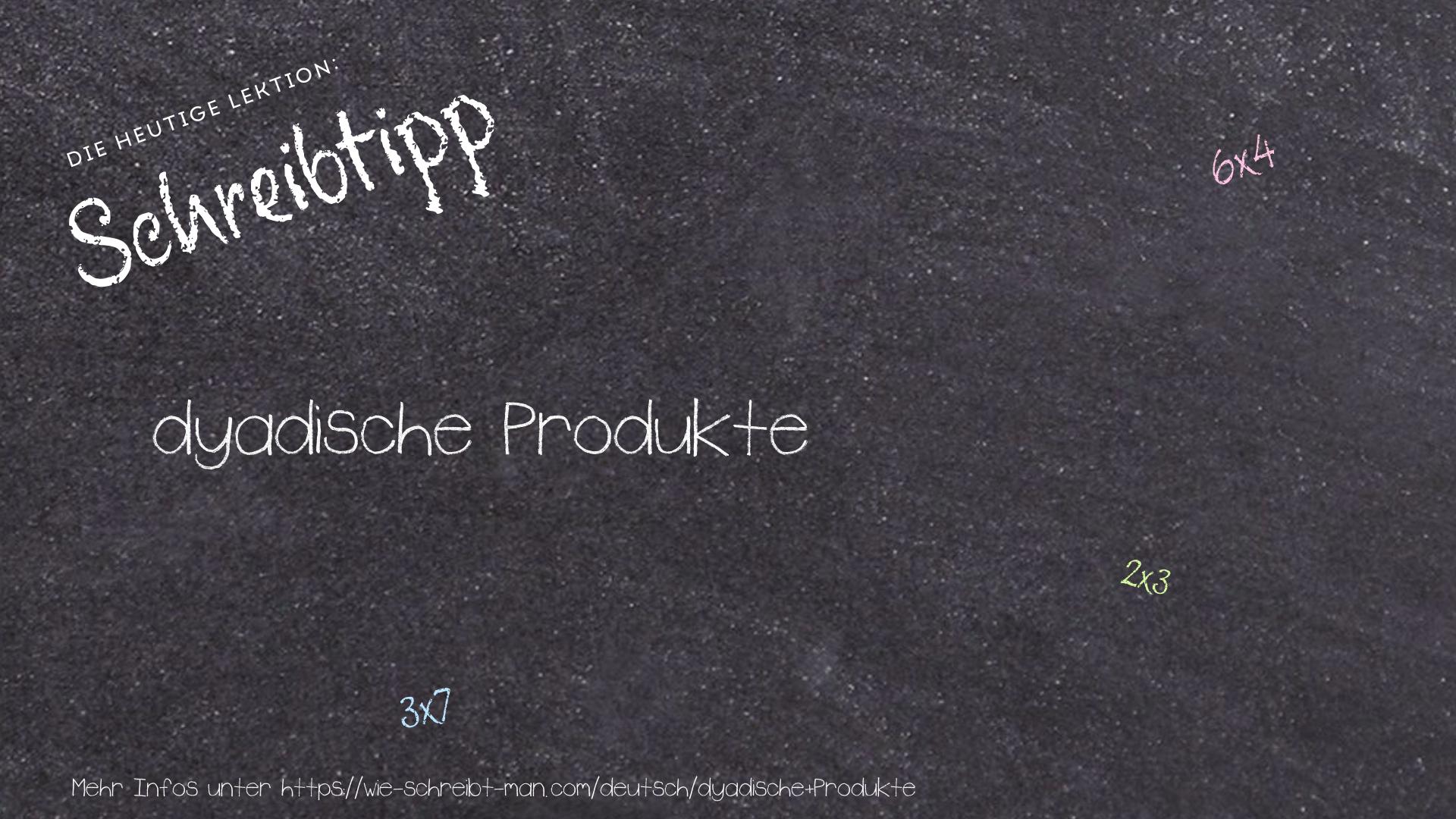 Schreibtipp dyadische Produkte