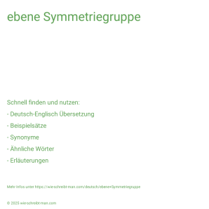 Wie schreibt man ebene Symmetriegruppe? Bedeutung, Synonym, Antonym & Zitate.