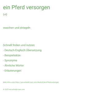 Wie schreibt man ein Pferd versorgen? Bedeutung, Synonym, Antonym & Zitate.