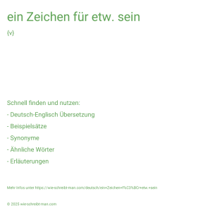 Wie schreibt man ein Zeichen für etw. sein? Bedeutung, Synonym, Antonym & Zitate.