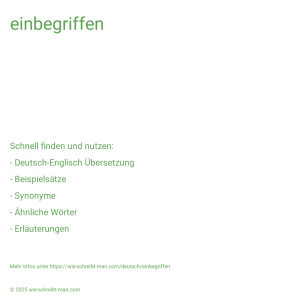 Wie schreibt man einbegriffen? Bedeutung, Synonym, Antonym & Zitate.