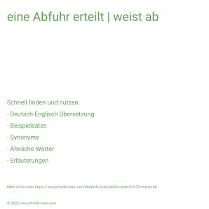 Wie schreibt man eine Abfuhr erteilt | weist ab? Bedeutung, Synonym, Antonym & Zitate.