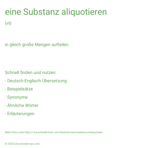 Wie schreibt man eine Substanz aliquotieren? Bedeutung, Synonym, Antonym & Zitate.