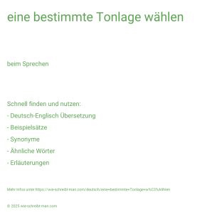 Wie schreibt man eine bestimmte Tonlage wählen? Bedeutung, Synonym, Antonym & Zitate.