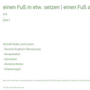 Wie schreibt man einen Fuß in etw. setzen | einen Fuß auf britischen Boden setzen? Bedeutung, Synonym, Antonym & Zitate.