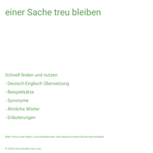 Wie schreibt man einer Sache treu bleiben? Bedeutung, Synonym, Antonym & Zitate.