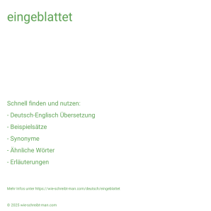 Wie schreibt man eingeblattet? Bedeutung, Synonym, Antonym & Zitate.