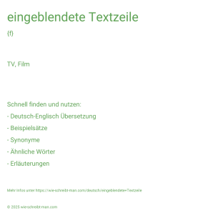 Wie schreibt man eingeblendete Textzeile? Bedeutung, Synonym, Antonym & Zitate.