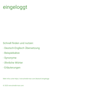 Wie schreibt man eingeloggt? Bedeutung, Synonym, Antonym & Zitate.