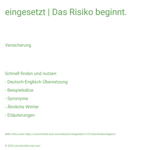 Wie schreibt man eingesetzt | Das Risiko beginnt.? Bedeutung, Synonym, Antonym & Zitate.