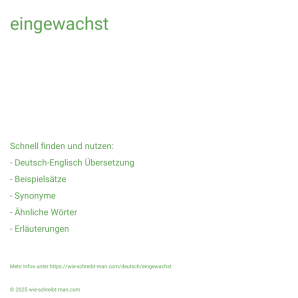 Wie schreibt man eingewachst? Bedeutung, Synonym, Antonym & Zitate.